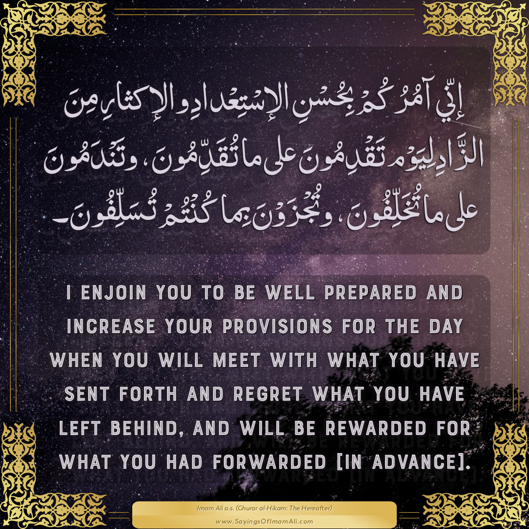 I enjoin you to be well prepared and increase your provisions for the day...